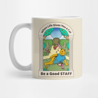 when life gives you a cat, be a good STAFF Mug